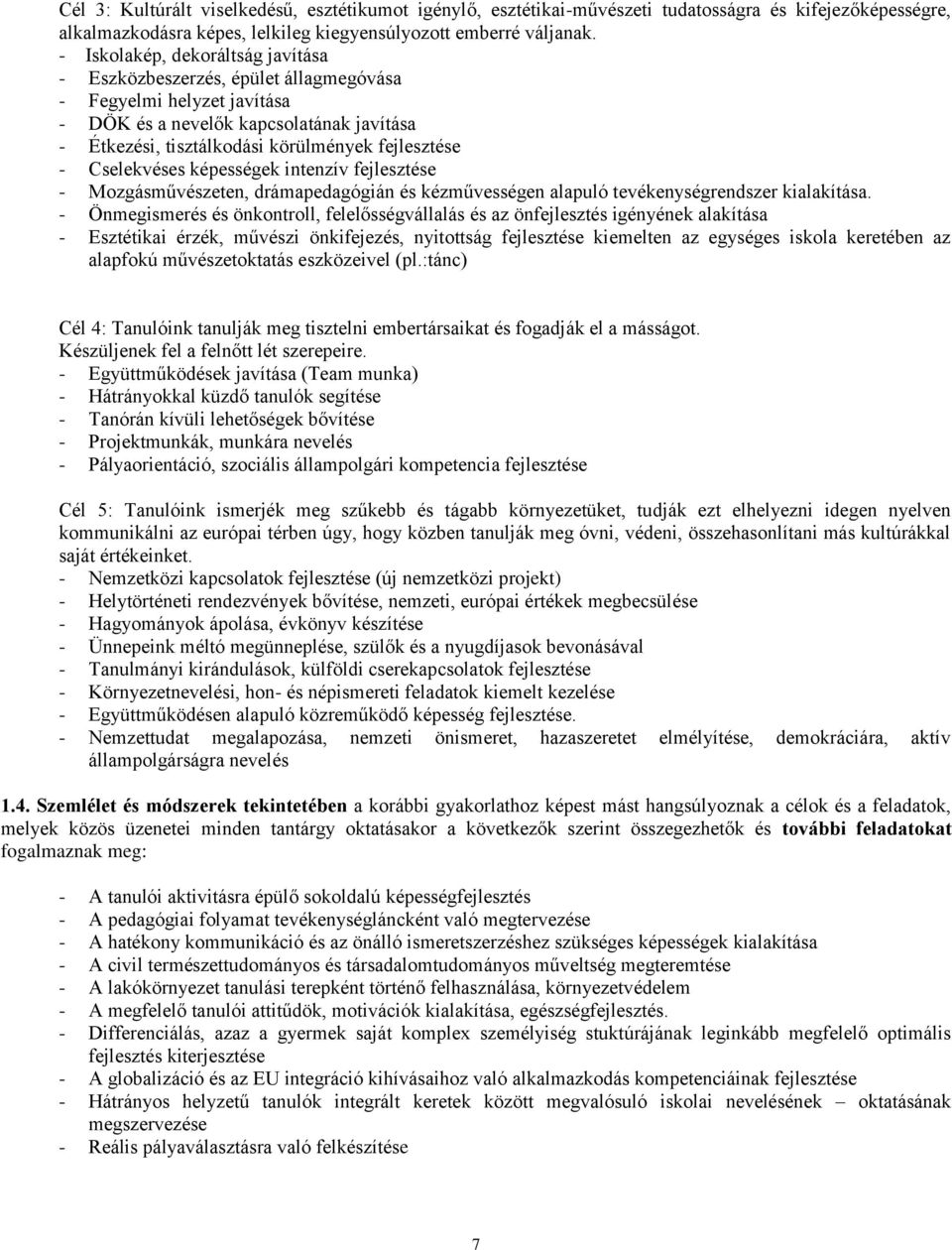 Cselekvéses képességek intenzív fejlesztése - Mozgásművészeten, drámapedagógián és kézművességen alapuló tevékenységrendszer kialakítása.