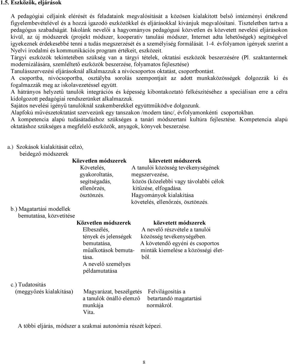 Iskolánk nevelői a hagyományos pedagógusi közvetlen és közvetett nevelési eljárásokon kívül, az új módszerek (projekt módszer, kooperatív tanulási módszer, Internet adta lehetőségek) segítségével