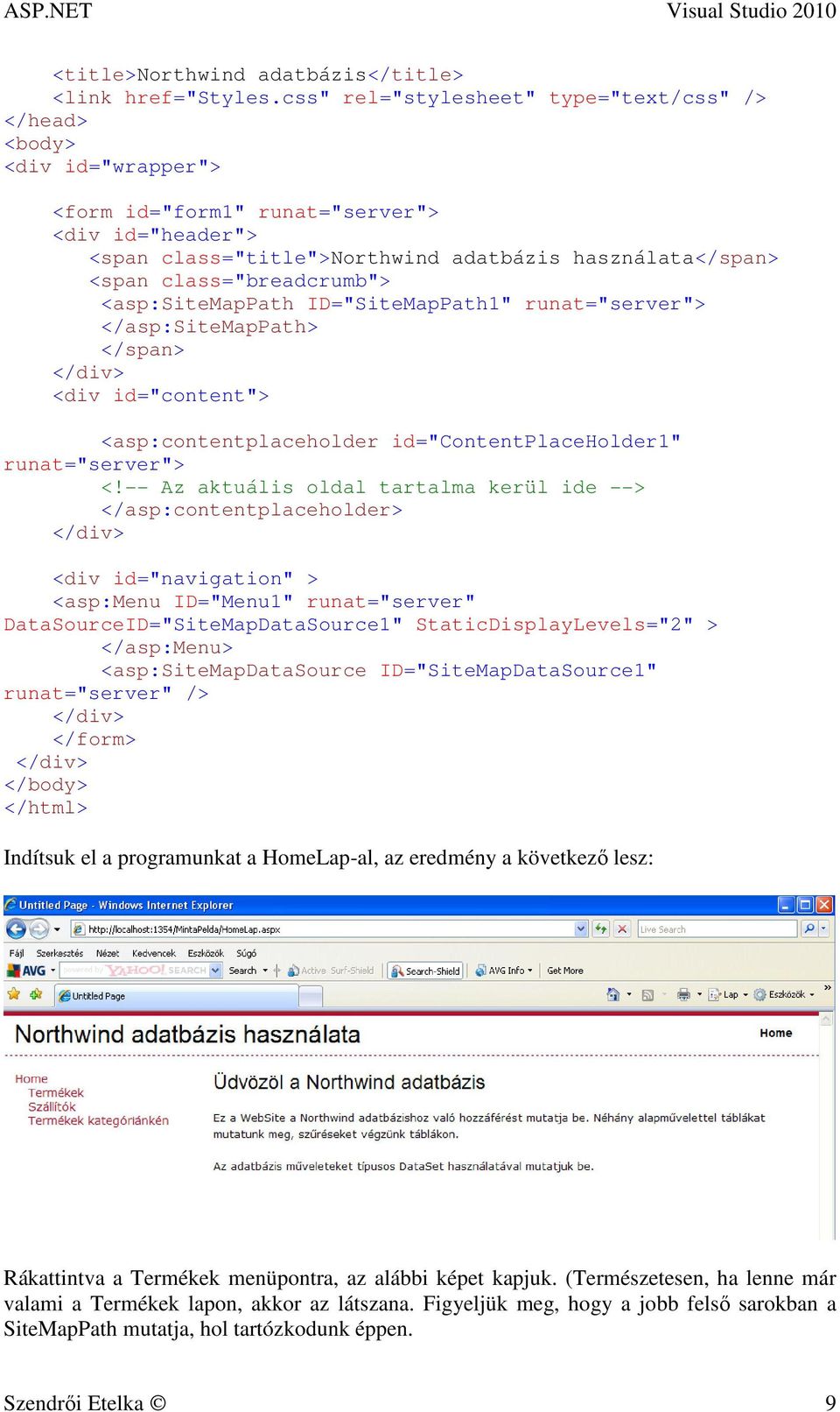 class="breadcrumb"> <asp:sitemappath ID="SiteMapPath1" runat="server"> </asp:sitemappath> </span> </div> <div id="content"> <asp:contentplaceholder id="contentplaceholder1" runat="server"> <!