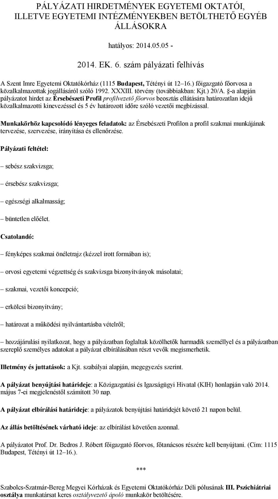 -a alapján pályázatot hirdet az Érsebészeti Profil profilvezető főorvos beosztás ellátására határozatlan idejű közalkalmazotti kinevezéssel és 5 év határozott időre szóló vezetői megbízással.