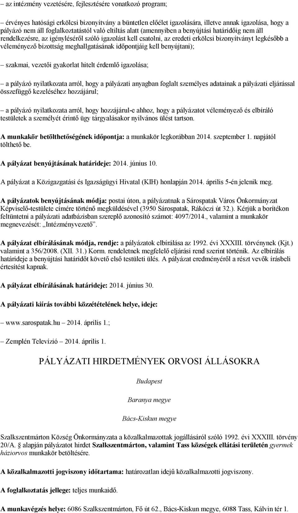 meghallgatásának időpontjáig kell benyújtani); szakmai, vezetői gyakorlat hitelt érdemlő igazolása; a pályázó nyilatkozata arról, hogy a pályázati anyagban foglalt személyes adatainak a pályázati