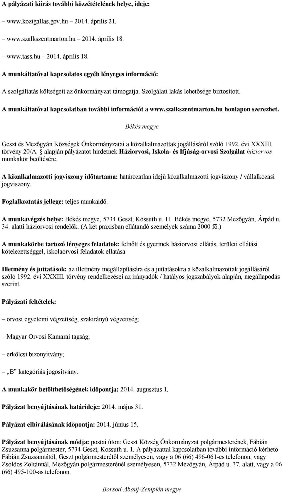 A munkáltatóval kapcsolatban további információt a www.szalkszentmarton.hu honlapon szerezhet. Békés megye Geszt és Mezőgyán Községek Önkormányzatai a közalkalmazottak jogállásáról szóló 1992.