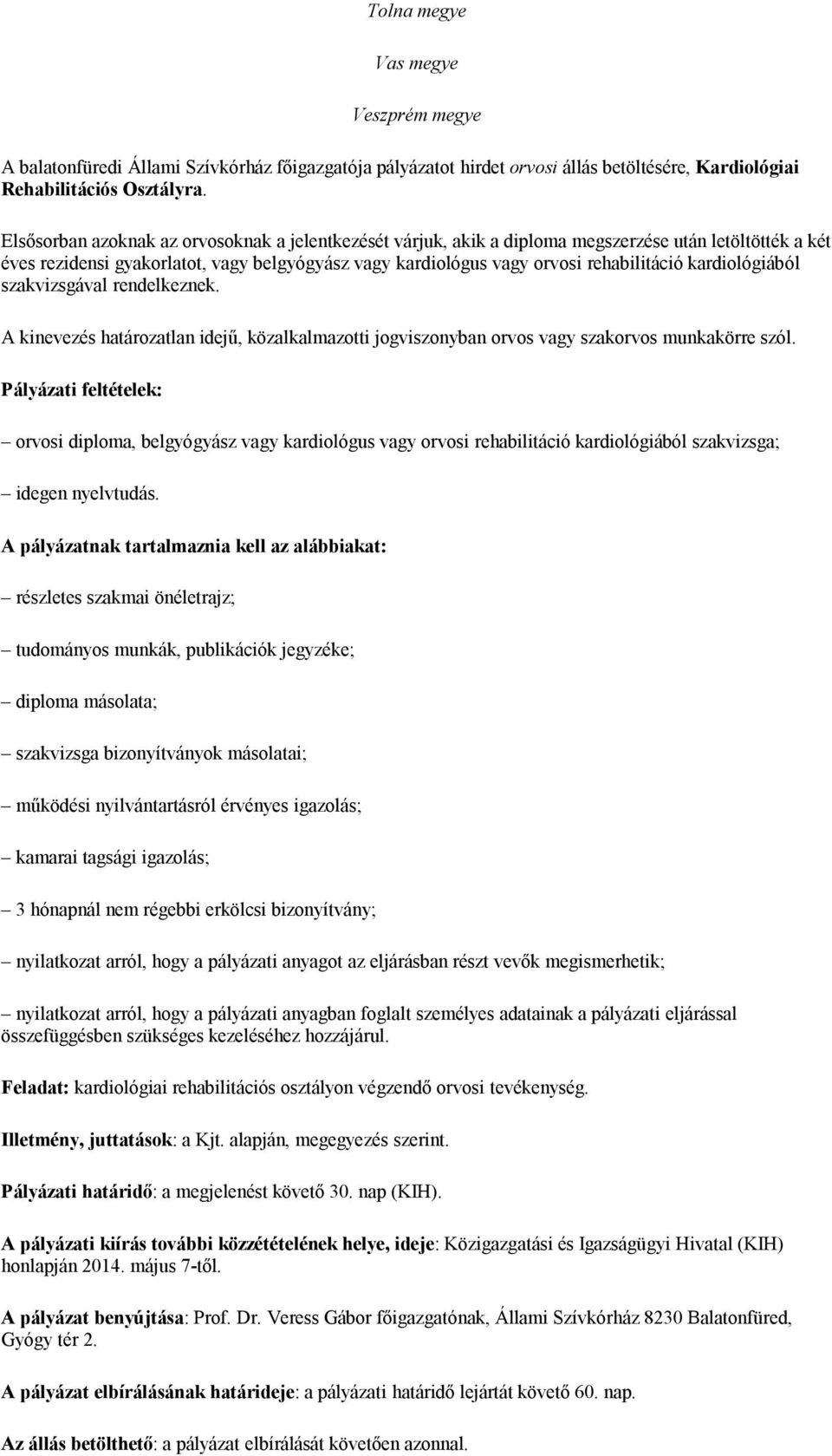 kardiológiából szakvizsgával rendelkeznek. A kinevezés határozatlan idejű, közalkalmazotti jogviszonyban orvos vagy szakorvos munkakörre szól.