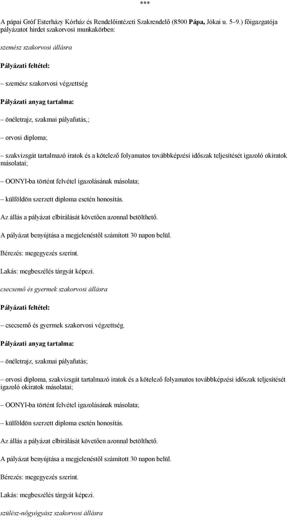 diploma; szakvizsgát tartalmazó iratok és a kötelező folyamatos továbbképzési időszak teljesítését igazoló okiratok másolatai; OONYI-ba történt felvétel igazolásának másolata; külföldön szerzett