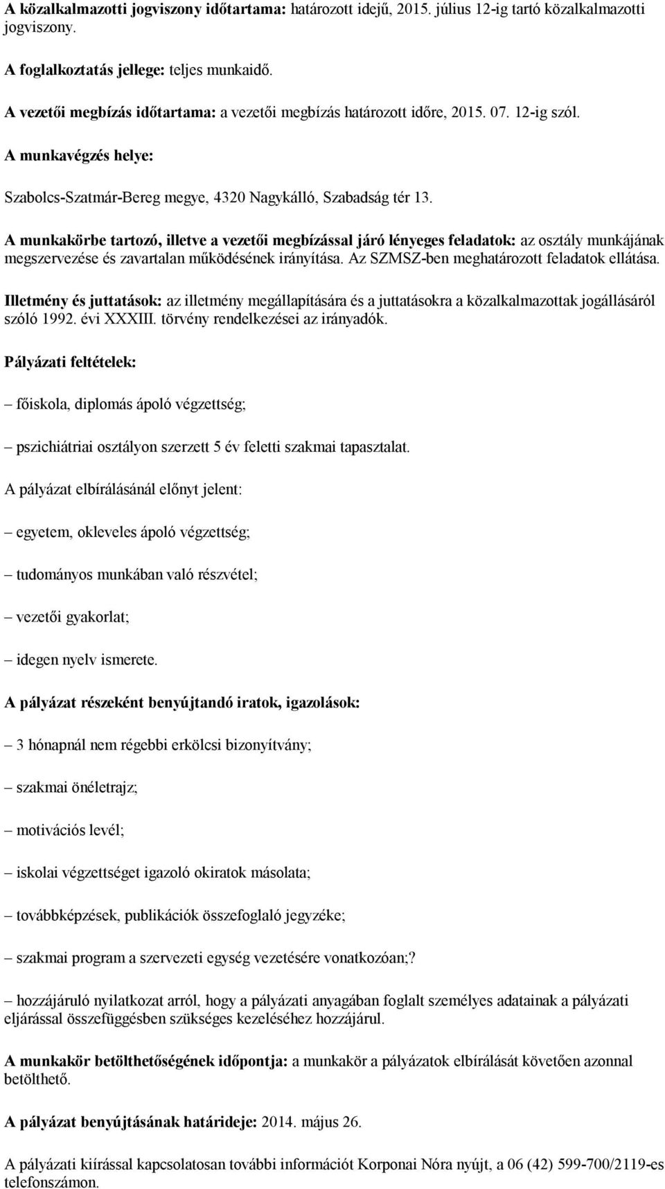 A munkakörbe tartozó, illetve a vezetői megbízással járó lényeges feladatok: az osztály munkájának megszervezése és zavartalan működésének irányítása. Az SZMSZ-ben meghatározott feladatok ellátása.