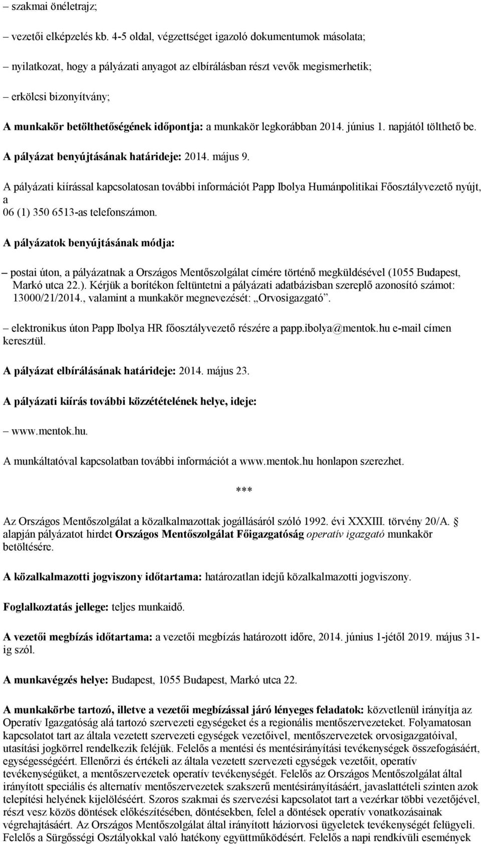 a munkakör legkorábban 2014. június 1. napjától tölthető be. A pályázat benyújtásának határideje: 2014. május 9.