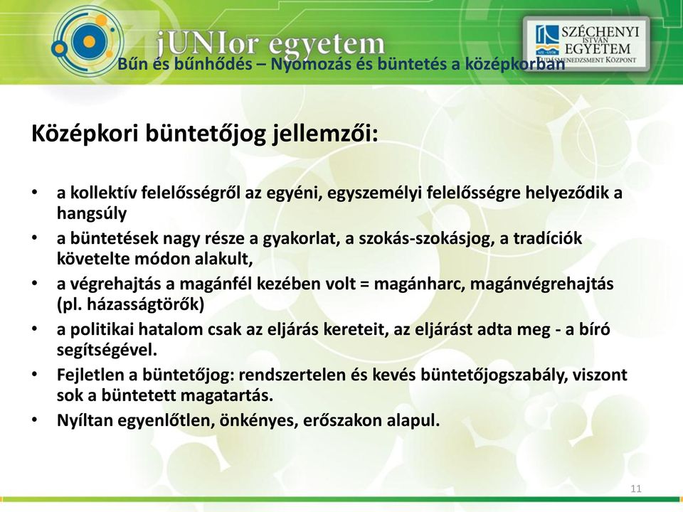 magánvégrehajtás (pl. házasságtörők) a politikai hatalom csak az eljárás kereteit, az eljárást adta meg - a bíró segítségével.
