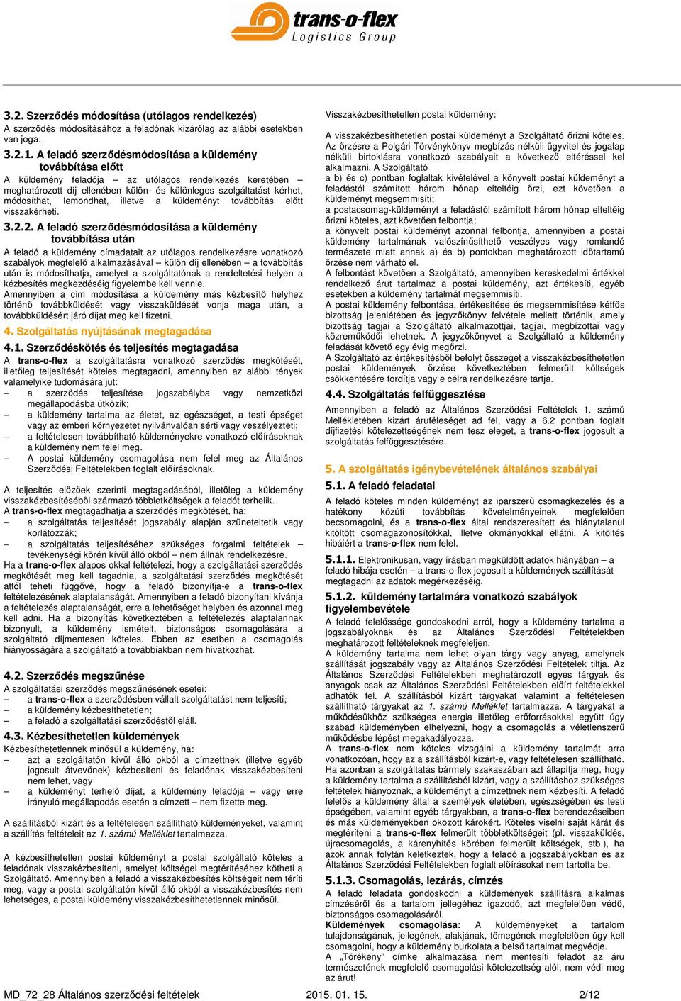 lemondhat, illetve a küldeményt továbbítás előtt visszakérheti. 3.2.