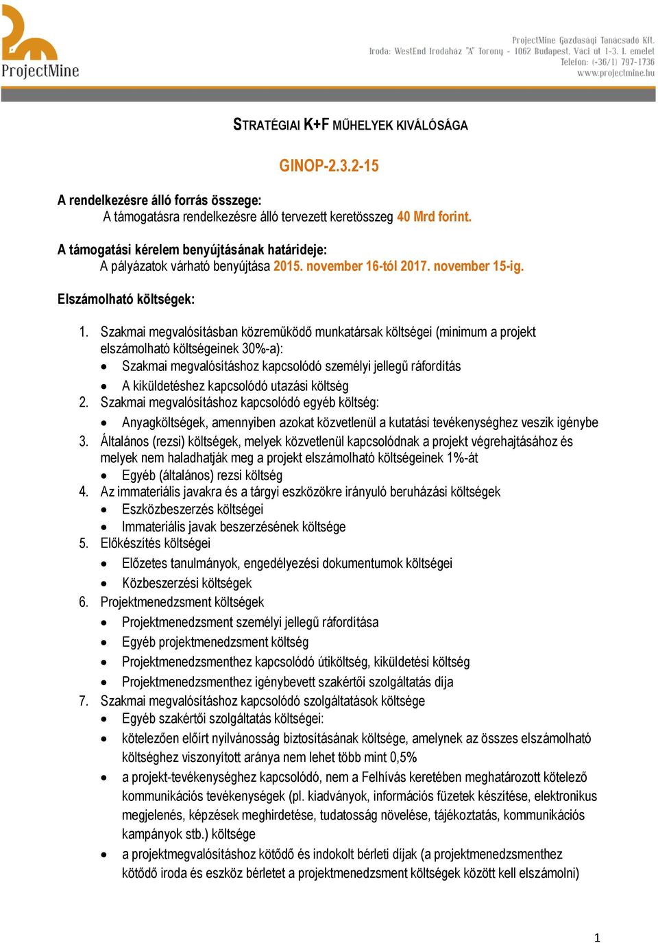 Szakmai megvalósításban közreműködő munkatársak költségei (minimum a projekt elszámolható költségeinek 30%-a): Szakmai megvalósításhoz kapcsolódó személyi jellegű ráfordítás A kiküldetéshez