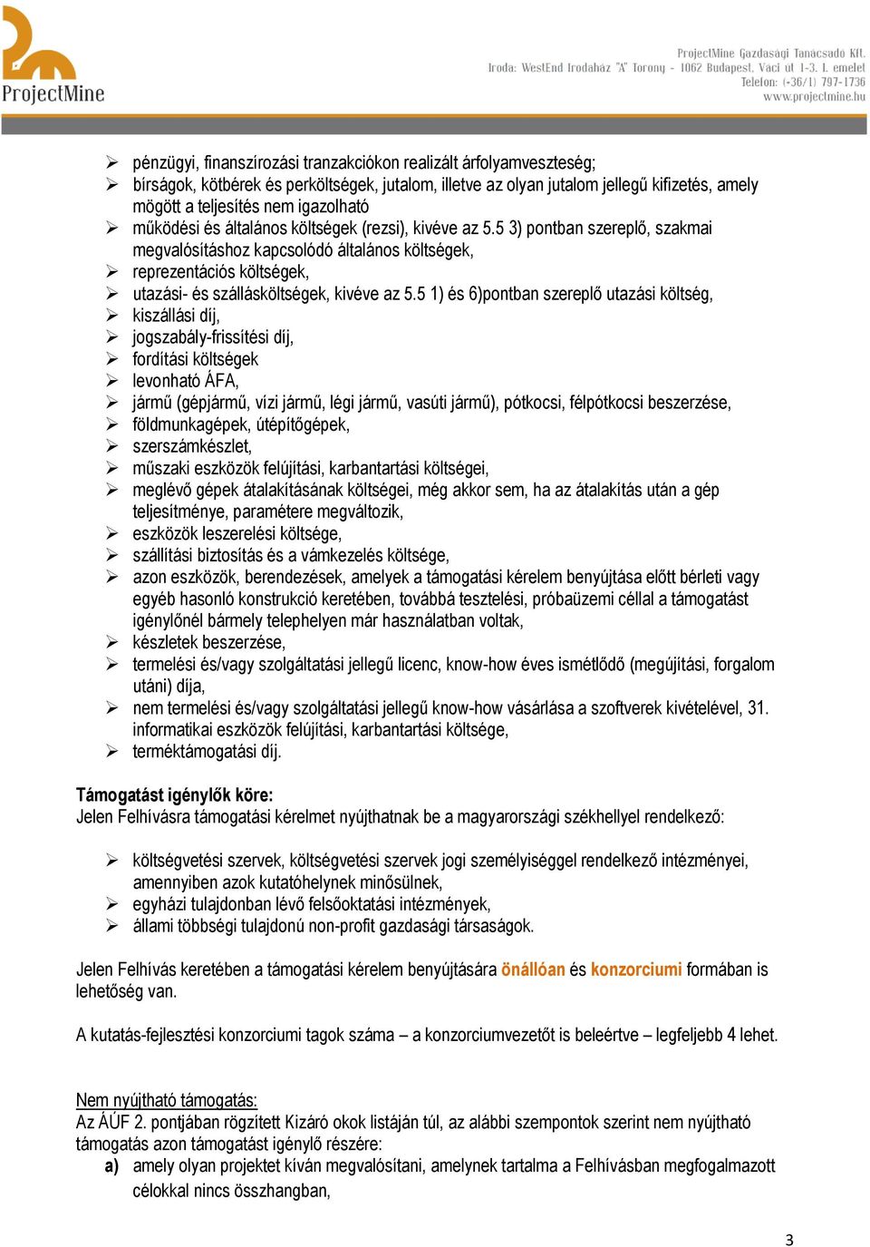 5 1) és 6)pontban szereplő utazási költség, kiszállási díj, jogszabály-frissítési díj, fordítási költségek levonható ÁFA, jármű (gépjármű, vízi jármű, légi jármű, vasúti jármű), pótkocsi, félpótkocsi