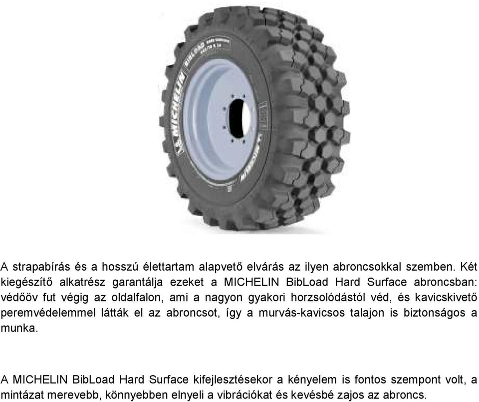 nagyon gyakori horzsolódástól véd, és kavicskivető peremvédelemmel látták el az abroncsot, így a murvás-kavicsos talajon is