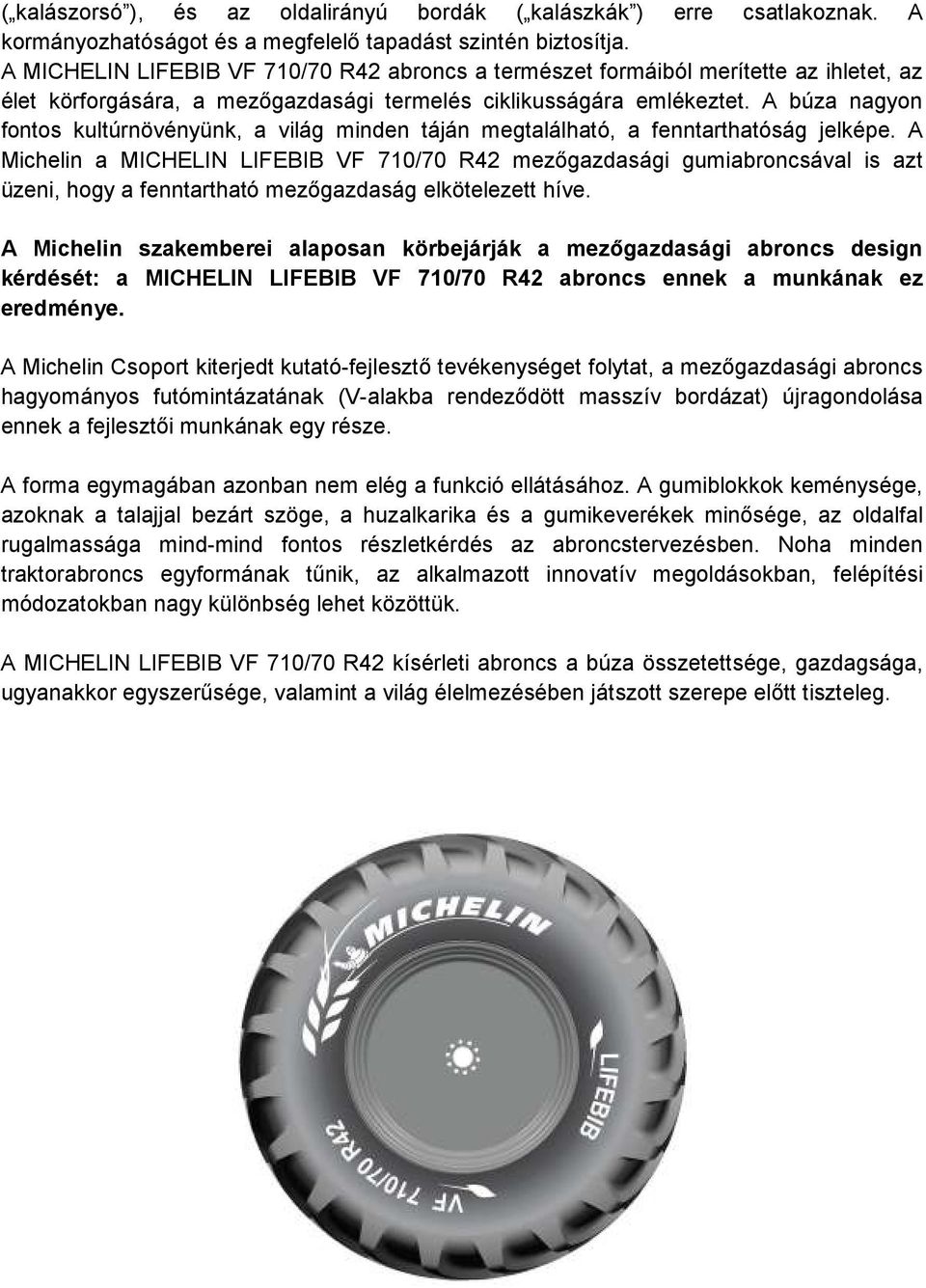 A búza nagyon fontos kultúrnövényünk, a világ minden táján megtalálható, a fenntarthatóság jelképe.