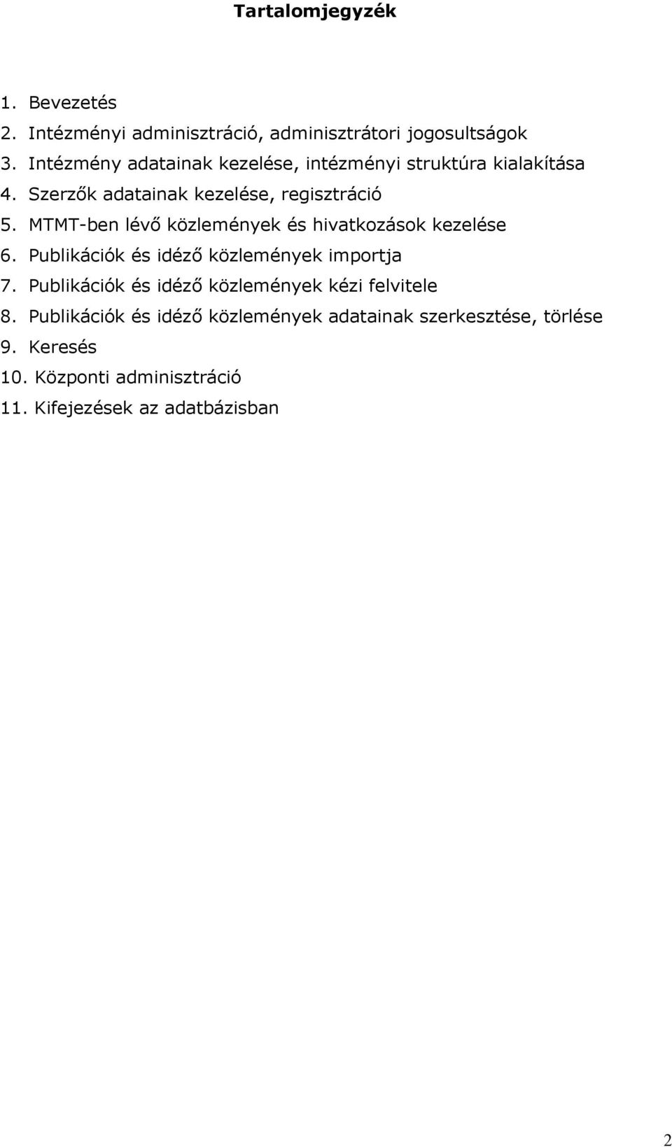 MTMT-ben lévő közlemények és hivatkozások kezelése 6. Publikációk és idéző közlemények importja 7.