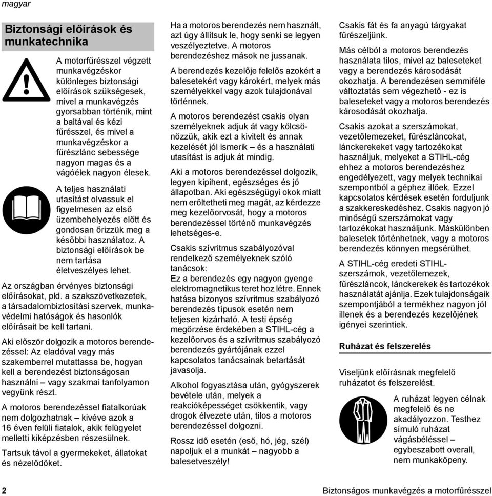 A teljes használati utasítást olvassuk el figyelmesen az első üzembehelyezés előtt és gondosan őrizzük meg a későbbi használatoz. A biztonsági előírások be nem tartása életveszélyes lehet.
