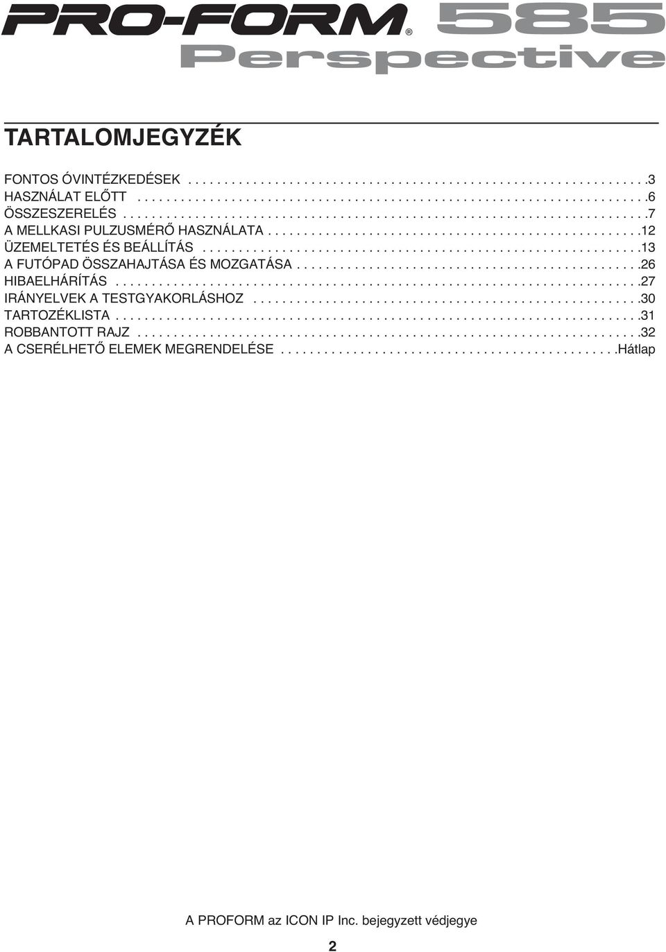 ............................................................1 A FUTÓPAD ÖSSZAHAJTÁSA ÉS MOZGATÁSA................................................26 HIBAELHÁRÍTÁS.........................................................................27 IRÁNYELVEK A TESTGYAKORLÁSHOZ.