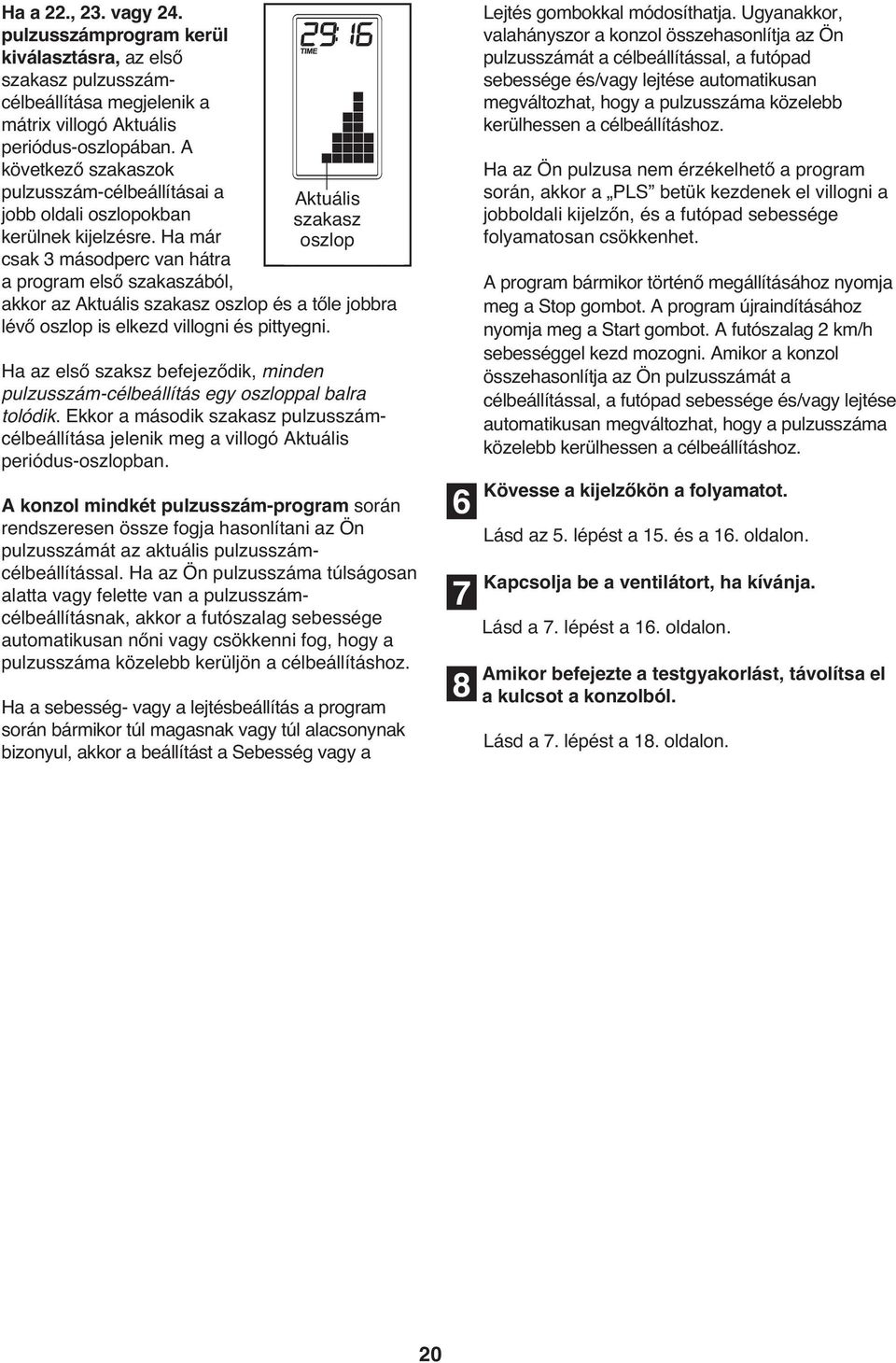 Ha már csak másodperc van hátra a program első szakaszából, Aktuális szakasz oszlop akkor az Aktuális szakasz oszlop és a tőle jobbra lévő oszlop is elkezd villogni és pittyegni.