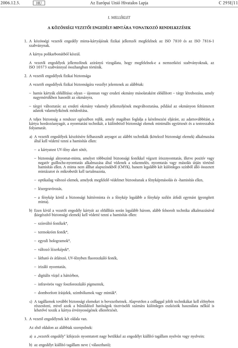 A vezetői engedélyek jellemzőinek azirányú vizsgálata, hogy megfelelnek-e a nemzetközi szabványoknak, az ISO 10373 szabvánnyal összhangban történik. 2.