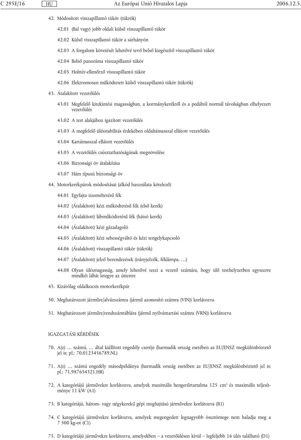 06 Elektromosan működtetett külső visszapillantó tükör (tükrök) 43. Átalakított vezetőülés 43.