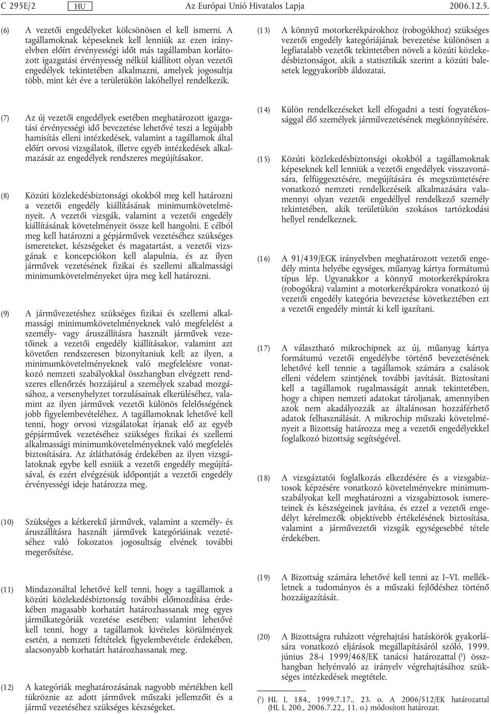 alkalmazni, amelyek jogosultja több, mint két éve a területükön lakóhellyel rendelkezik.