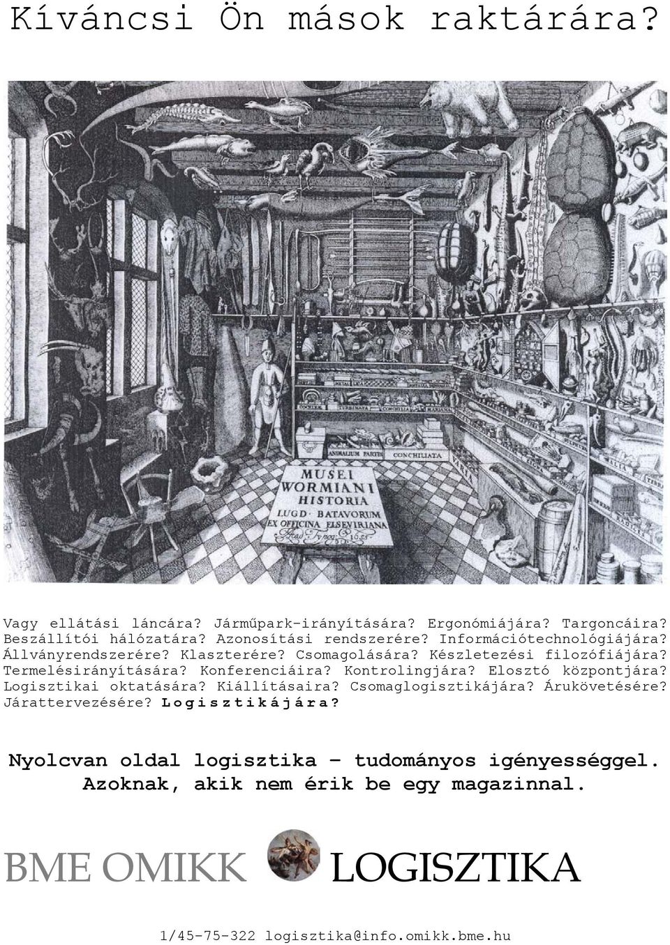 Konferenciáira? Kontrolingjára? Elosztó központjára? Logisztikai oktatására? Kiállításaira? Csomaglogisztikájára? Árukövetésére? Járattervezésére?