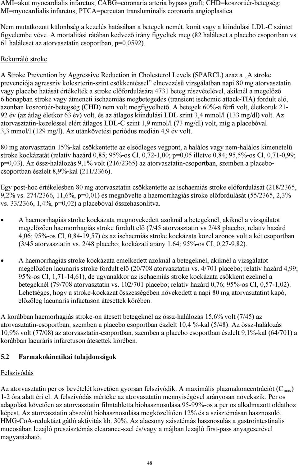 61 haláleset az atorvasztatin csoportban, p=0,0592).