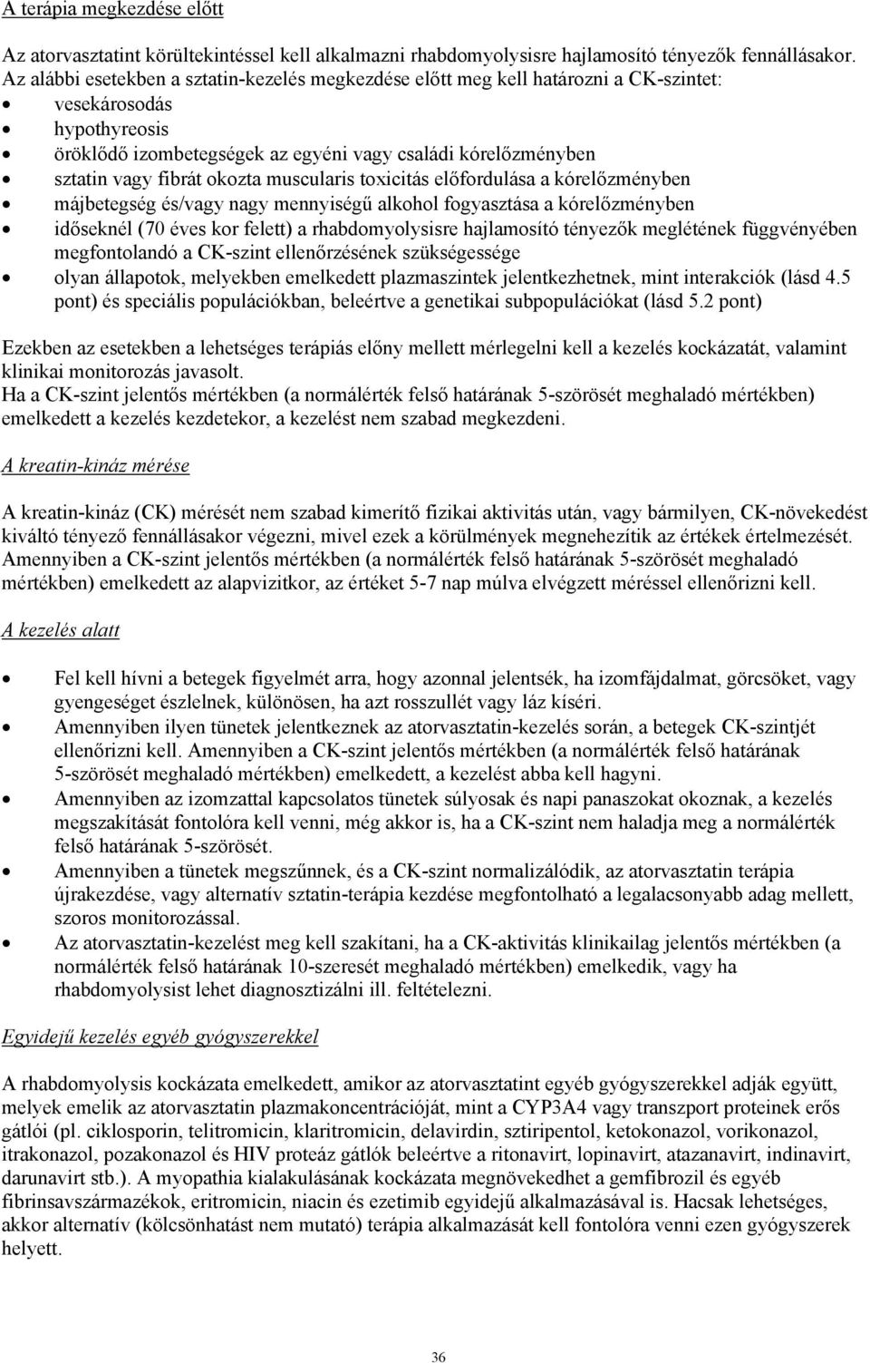 okozta muscularis toxicitás előfordulása a kórelőzményben májbetegség és/vagy nagy mennyiségű alkohol fogyasztása a kórelőzményben időseknél (70 éves kor felett) a rhabdomyolysisre hajlamosító