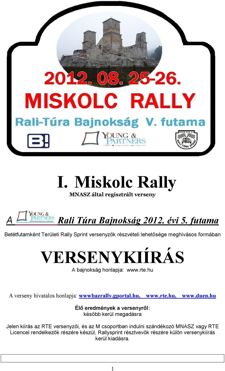 rte.hu A verseny hivatalos honlapja: wwwbazrally.gportal.hu, www.rte.hu, www.duen.