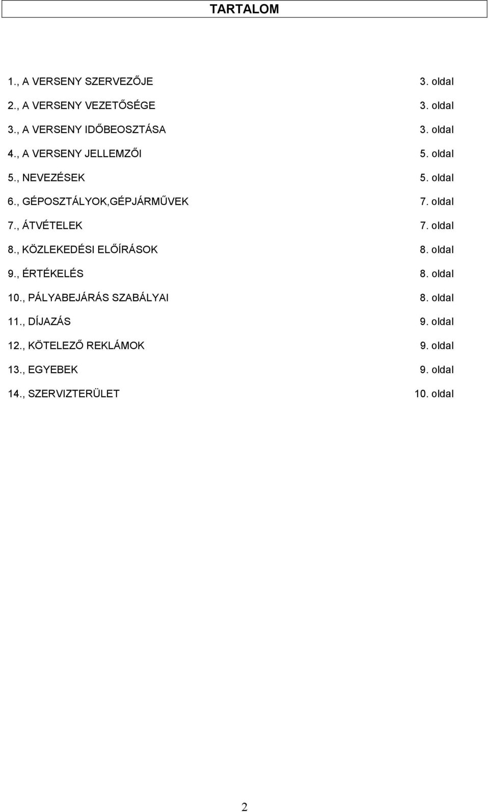 , ÁTVÉTELEK 7. oldal 8., KÖZLEKEDÉSI ELŐÍRÁSOK 8. oldal 9., ÉRTÉKELÉS 8. oldal 10.