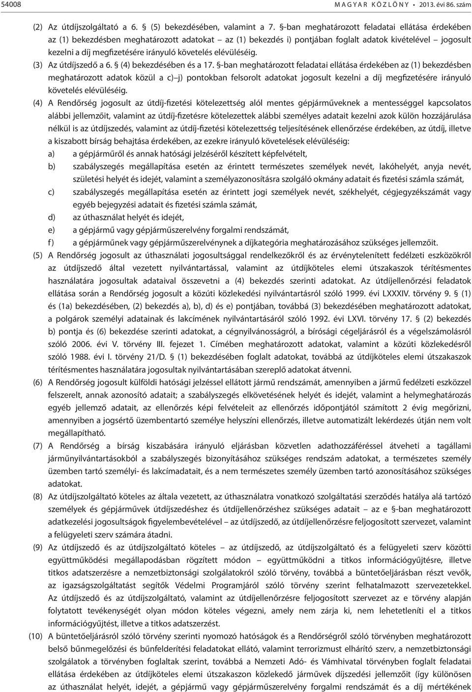 követelés elévüléséig. (3) Az útdíjszedő a 6. (4) bekezdésében és a 17.