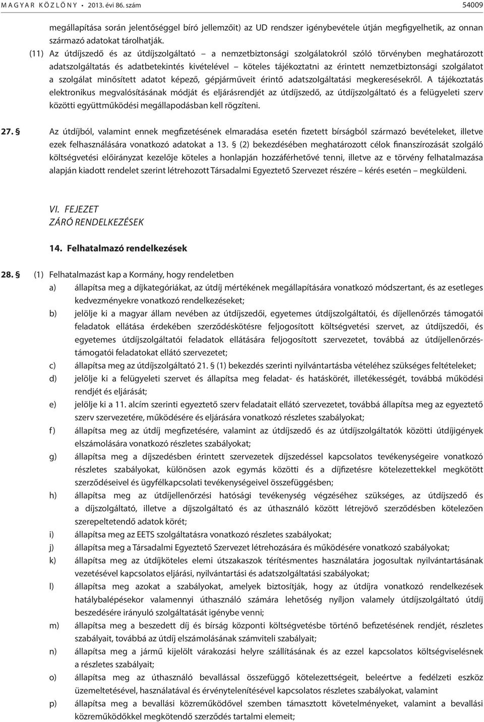nemzetbiztonsági szolgálatot a szolgálat minősített adatot képező, gépjárműveit érintő adatszolgáltatási megkeresésekről.