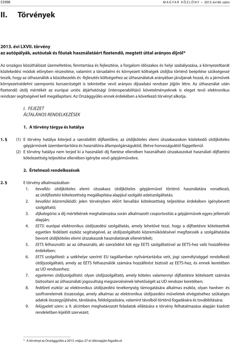 szabályozása, a környezetbarát közlekedési módok előnyben részesítése, valamint a társadalmi és környezeti költségek útdíjba történő beépítése szükségessé teszik, hogy az úthasználók a közútkezelés