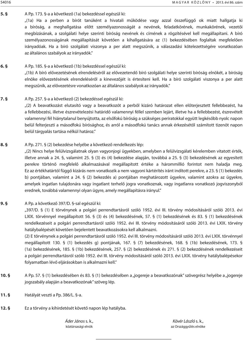nevének, feladatkörének, munkakörének, vezetői megbízásának, a szolgálati helye szerinti bíróság nevének és címének a rögzítésével kell megállapítani.