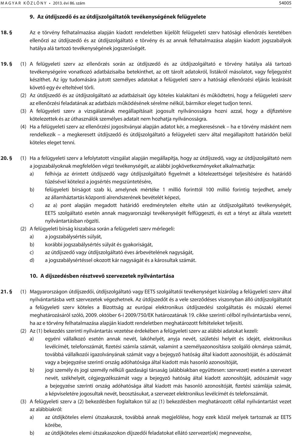 alapján kiadott jogszabályok hatálya alá tartozó tevékenységének jogszerűségét. 19.