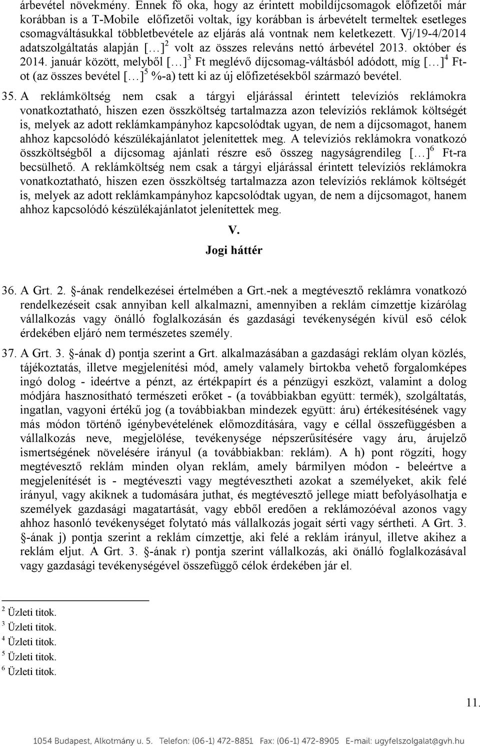alá vontnak nem keletkezett. Vj/19-4/2014 adatszolgáltatás alapján [ ] 2 volt az összes releváns nettó árbevétel 2013. október és 2014.