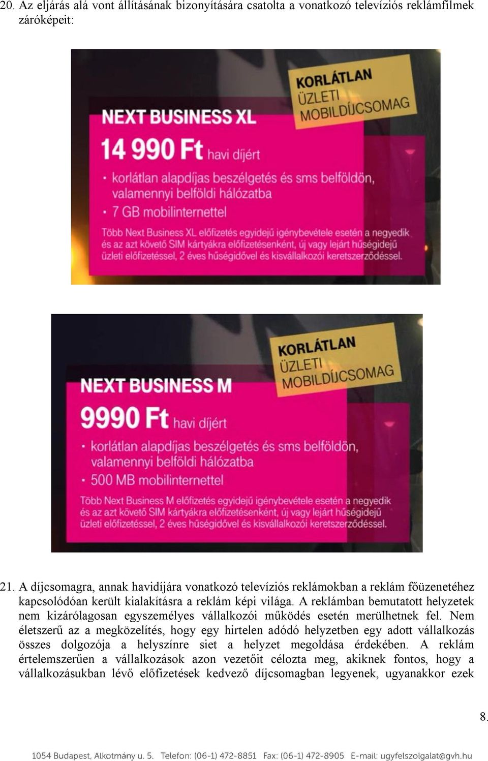A reklámban bemutatott helyzetek nem kizárólagosan egyszemélyes vállalkozói működés esetén merülhetnek fel.