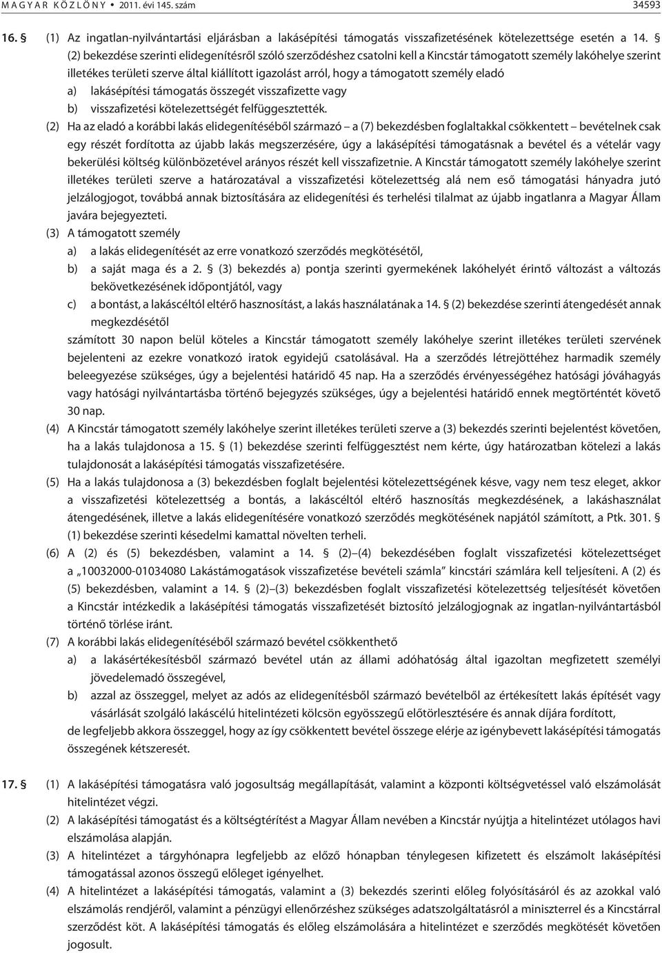 személy eladó a) építési támogatás összegét visszafizette vagy b) visszafizetési kötelezettségét felfüggesztették.