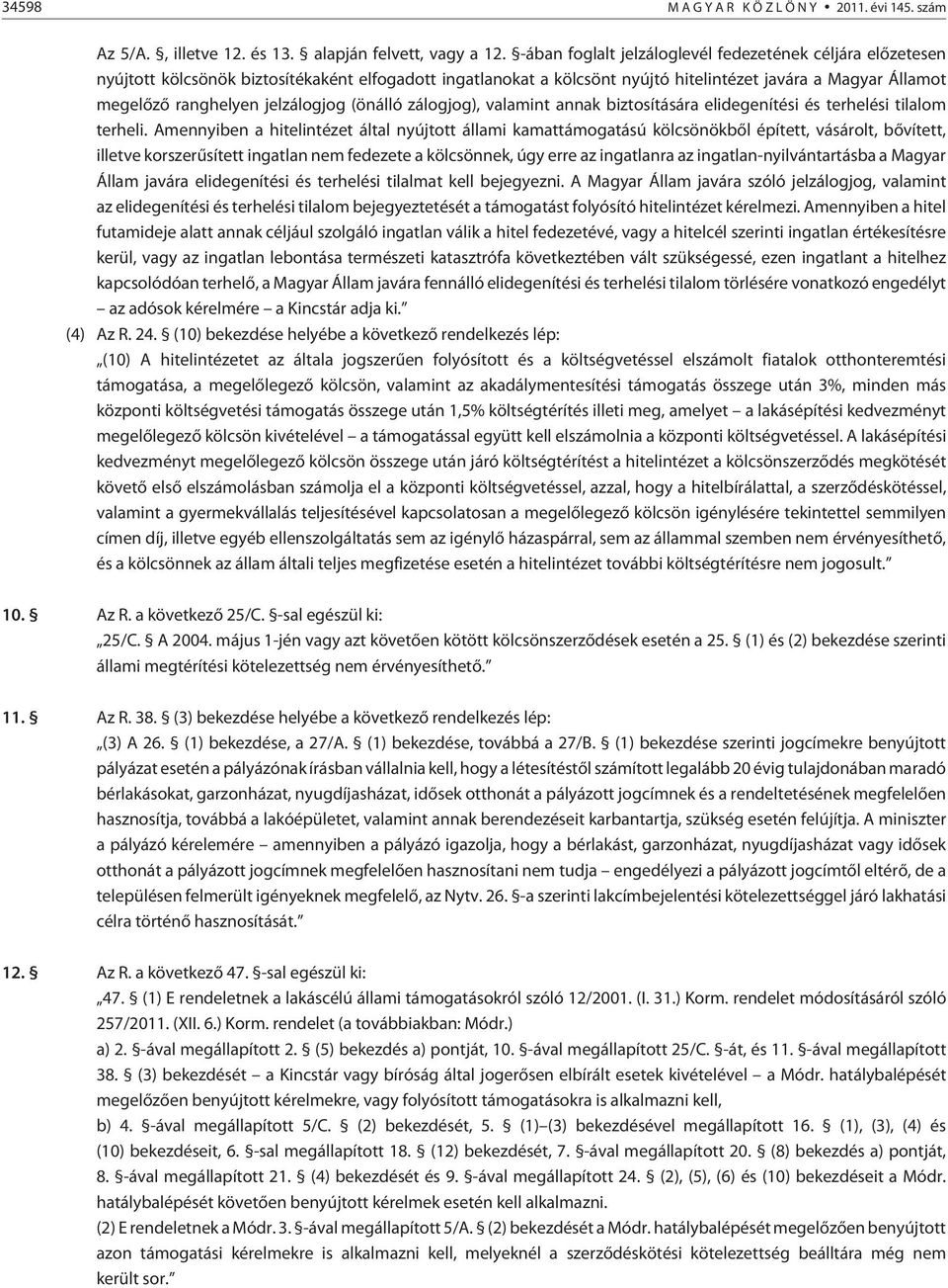 jelzálogjog (önálló zálogjog), valamint annak biztosítására elidegenítési és terhelési tilalom terheli.