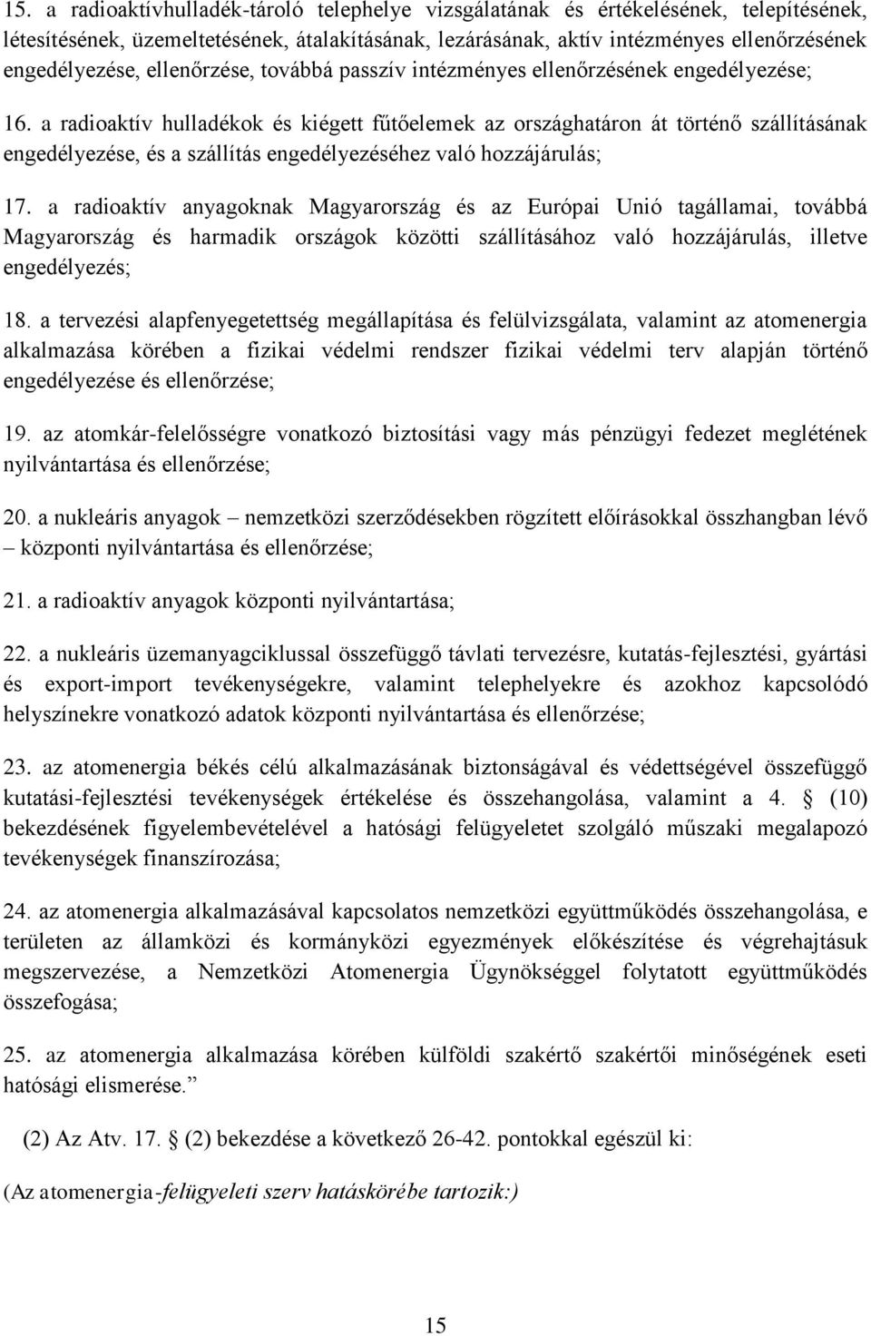 a radioaktív hulladékok és kiégett fűtőelemek az országhatáron át történő szállításának engedélyezése, és a szállítás engedélyezéséhez való hozzájárulás; 17.