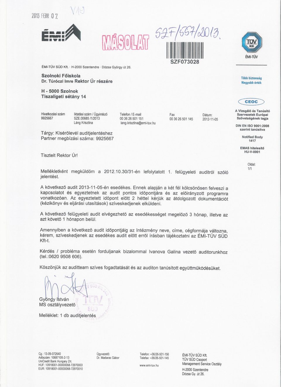 003626501151 langkrisztina@emi-tuvhu Fax 003626501145 Dátum: 2012-11-05 A Vizsgáló és Tanúsitó Szervezetek Európai Szövetségének tagja DIN EN ISO 9001 :2008 szerint tanúsítva Notified Body 1417