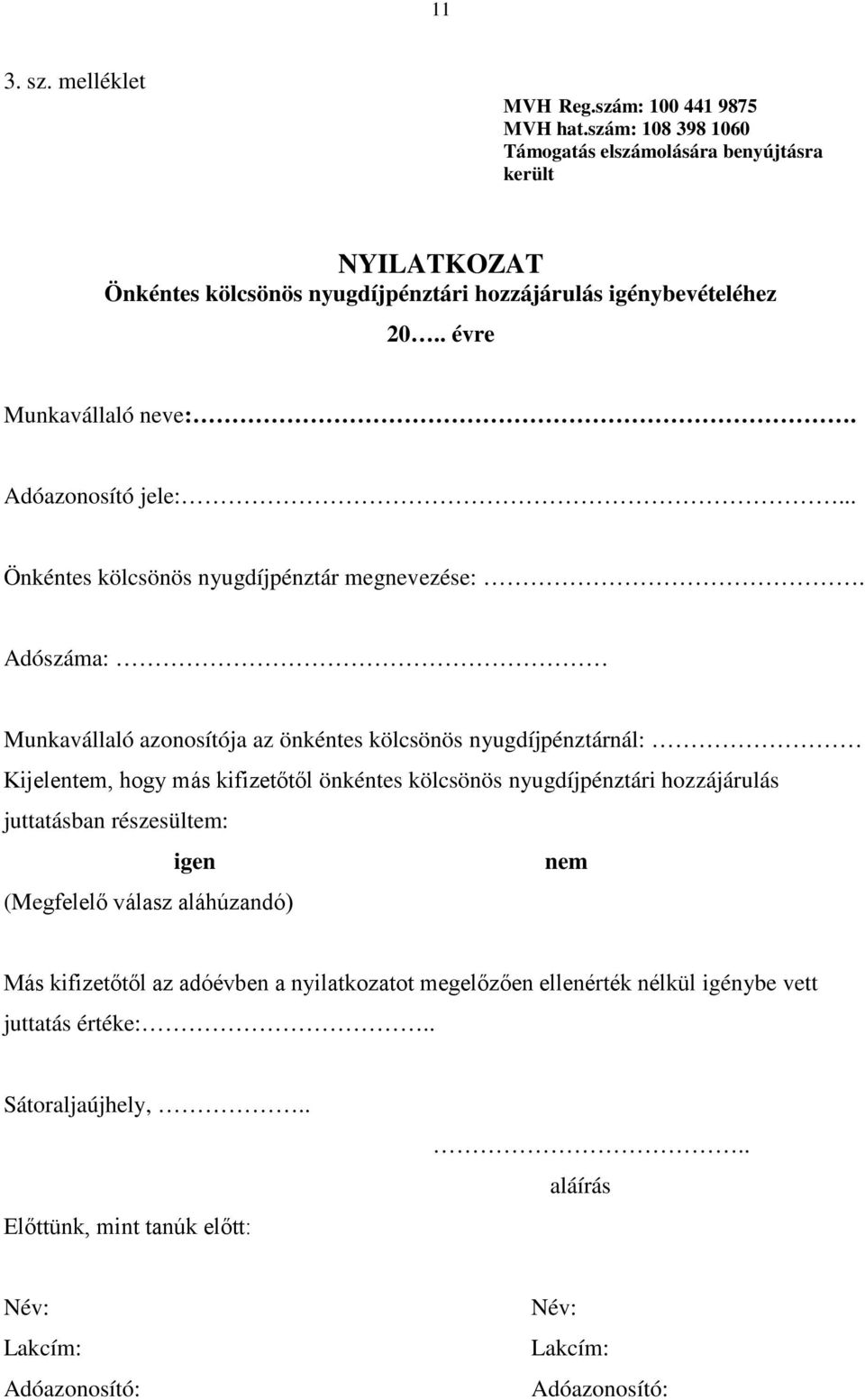 Adóazonosító jele:... Önkéntes kölcsönös nyugdíjpénztár megnevezése:.