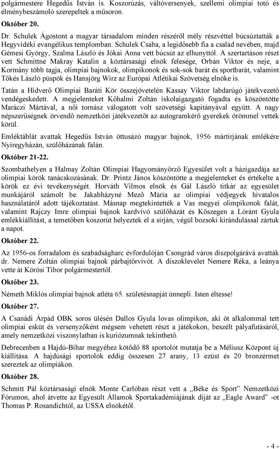 Schulek Csaba, a legidősebb fia a család nevében, majd Gémesi György, Szalma László és Jókai Anna vett búcsút az elhunyttól.