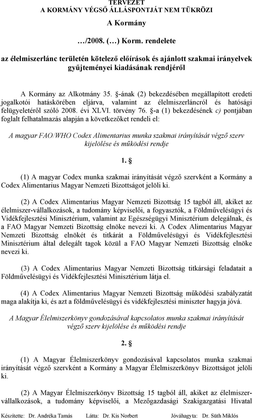 -a (1) bekezdésének c) pontjában foglalt felhatalmazás alapján a következőket rendeli el: A magyar FAO/WHO Codex Alimentarius munka szakmai irányítását végző szerv kijelölése és működési rendje 1.