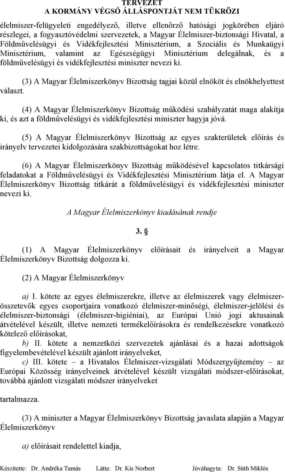 (3) A Magyar Élelmiszerkönyv Bizottság tagjai közül elnököt és elnökhelyettest választ.
