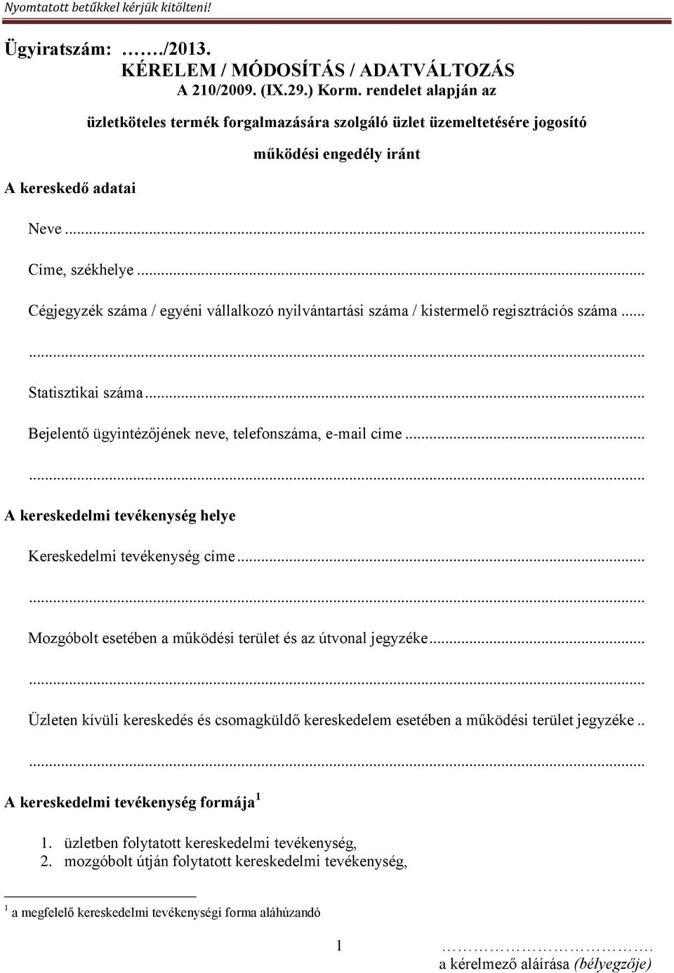 .. Cégjegyzék száma / egyéni vállalkozó nyilvántartási száma / kistermelő regisztrációs száma... Statisztikai száma... Bejelentő ügyintézőjének neve, telefonszáma, e-mail címe.