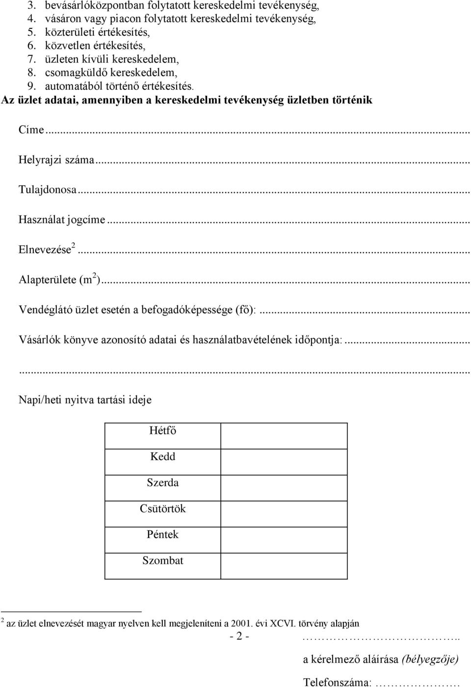 .. Helyrajzi száma... Tulajdonosa... Használat jogcíme... Elnevezése 2... Alapterülete (m 2 )... Vendéglátó üzlet esetén a befogadóképessége (fő):.