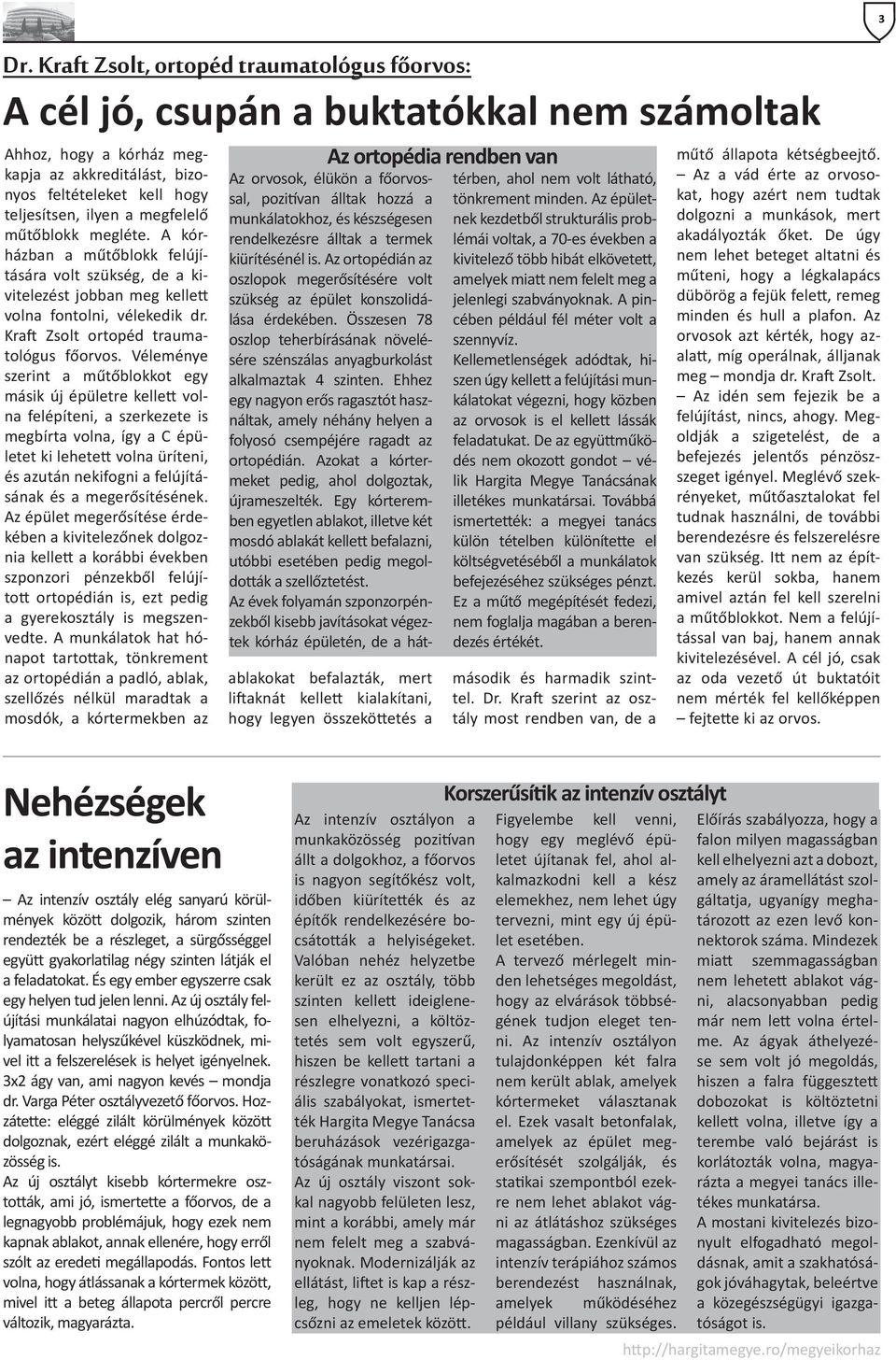 Véleménye szerint a műtőblokkot egy másik új épületre kellett volna felépíteni, a szerkezete is megbírta volna, így a C épületet ki lehetett volna üríteni, és azután nekifogni a felújításának és a