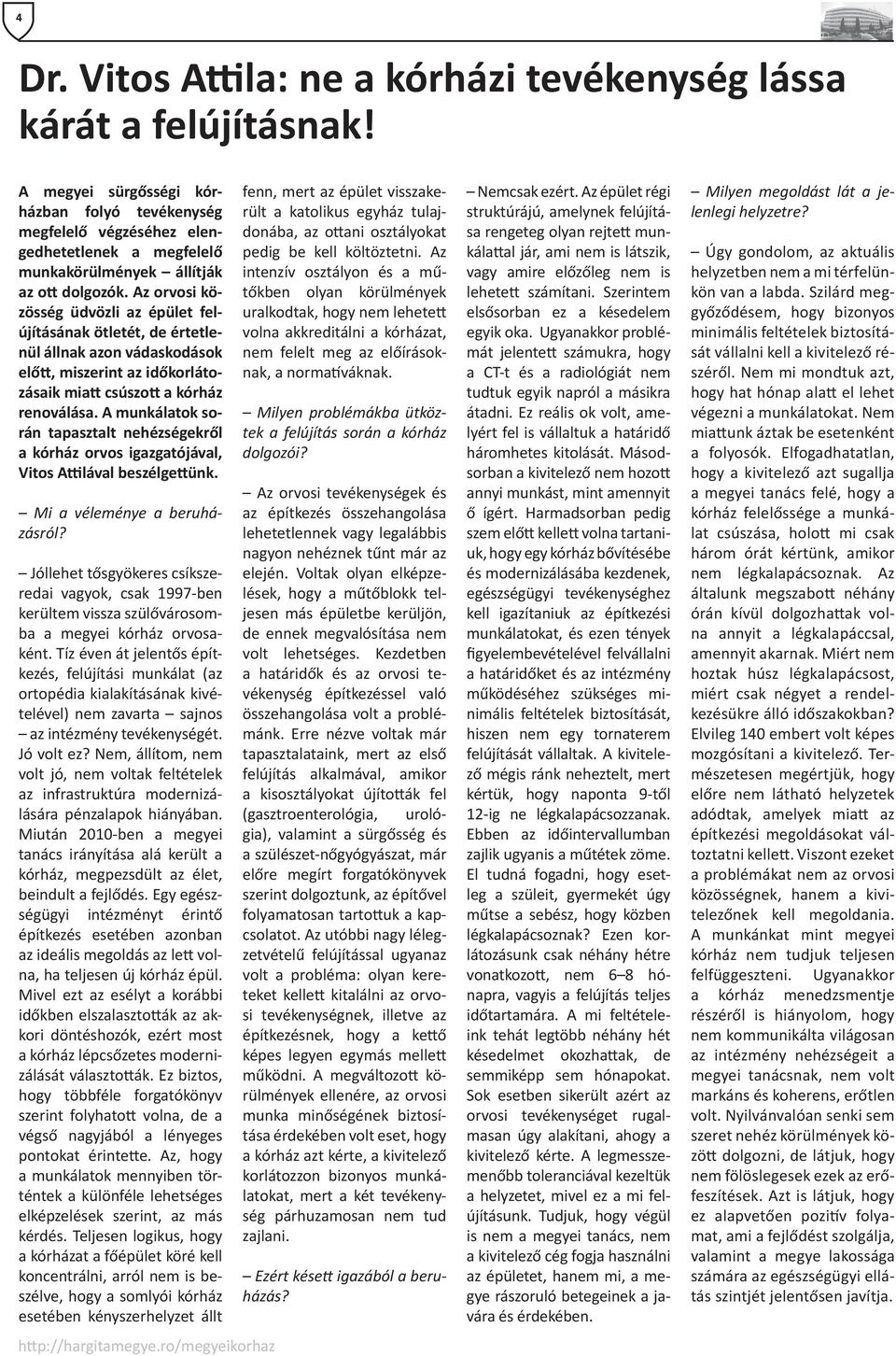 Az orvosi közösség üdvözli az épület felújításának ötletét, de értetlenül állnak azon vádaskodások előtt, miszerint az időkorlátozásaik miatt csúszott a kórház renoválása.