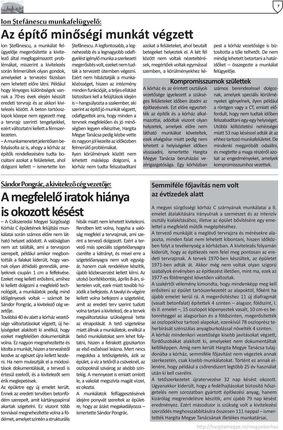 Például hogy lényeges különbségek vannak a 70-es évek elején készült eredeti tervrajz és az akkori kivitelezés között.