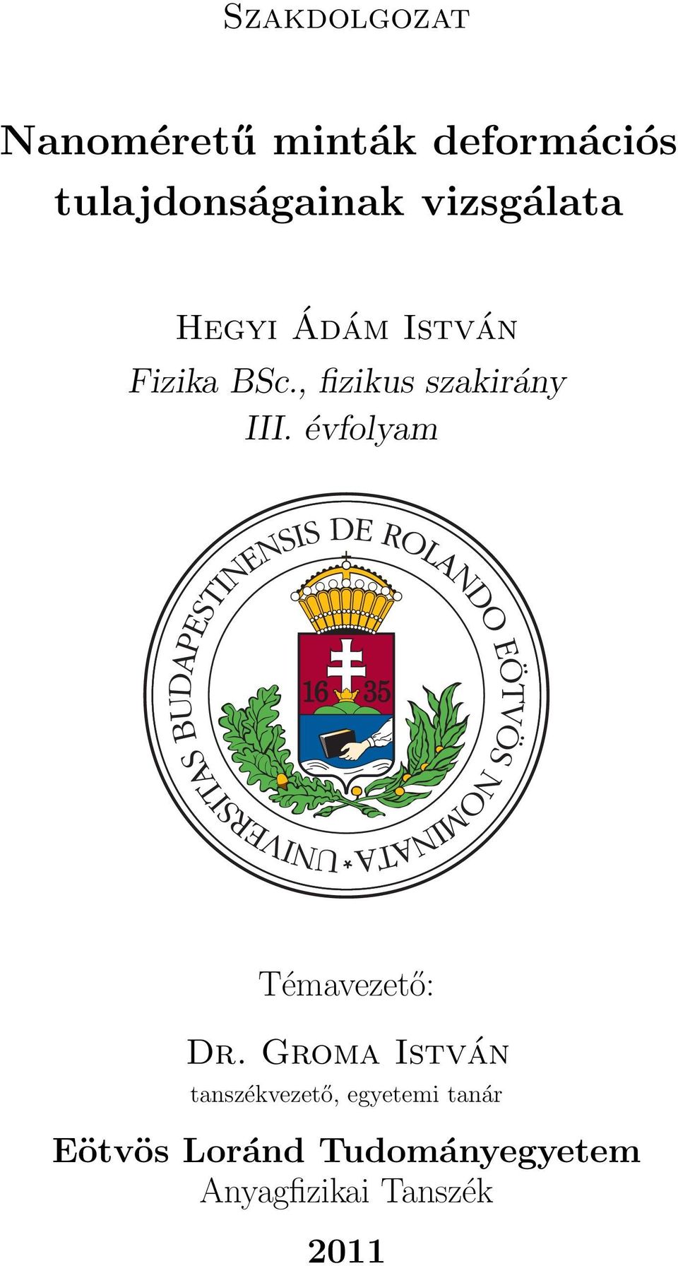 , fizikus szakirány III. évfolyam Témavezető: Dr.