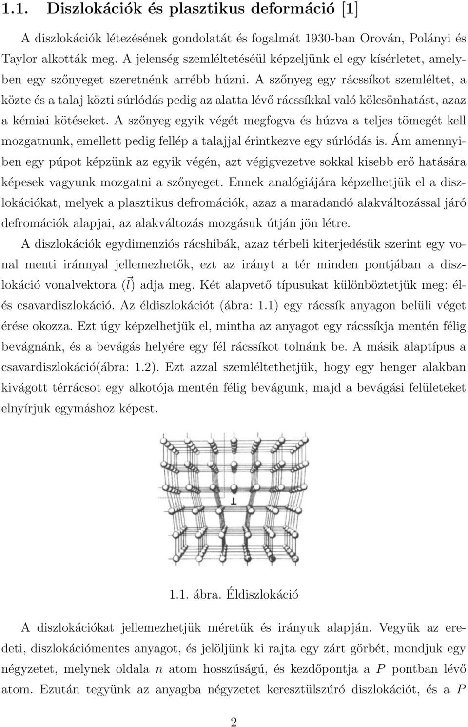 A szőnyeg egy rácssíkot szemléltet, a közte és a talaj közti súrlódás pedig az alatta lévő rácssíkkal való kölcsönhatást, azaz a kémiai kötéseket.